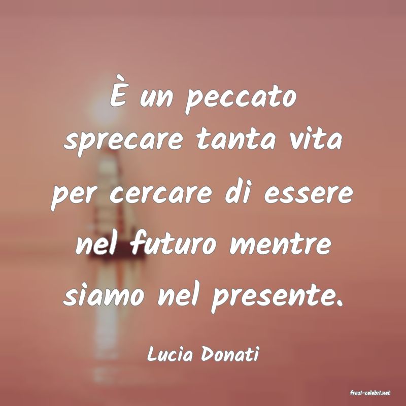 frasi di  Lucia Donati
