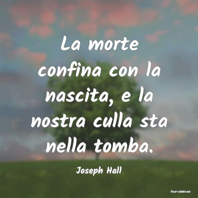 frasi di  Joseph Hall
