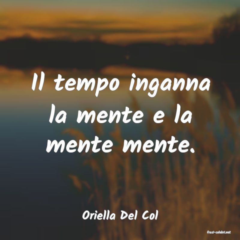 frasi di Oriella Del Col