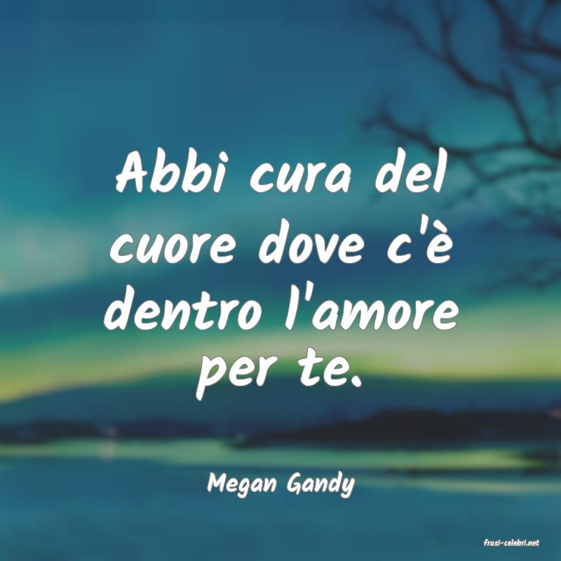 frasi di  Megan Gandy
