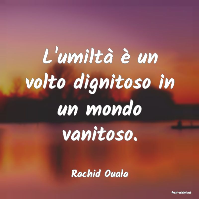 frasi di  Rachid Ouala
