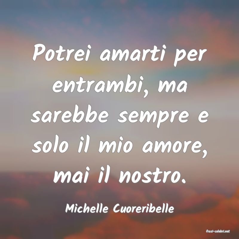 frasi di  Michelle Cuoreribelle
