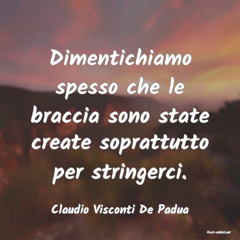 frasi di  Claudio Visconti De Padua
