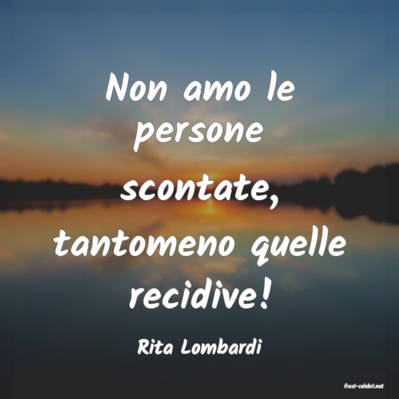 frasi di  Rita Lombardi
