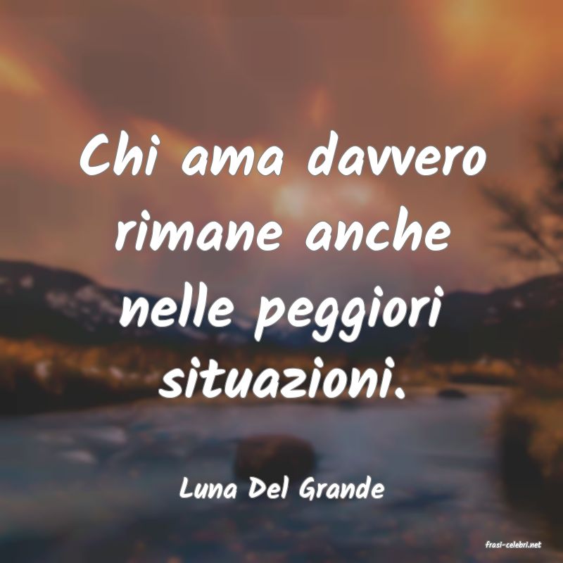 frasi di  Luna Del Grande
