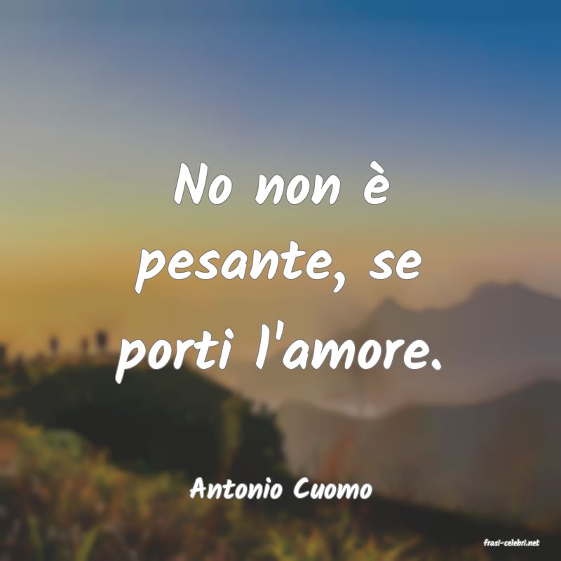 frasi di  Antonio Cuomo

