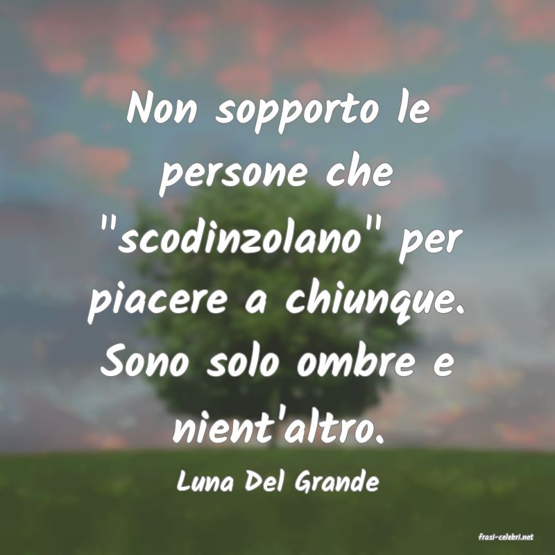 frasi di  Luna Del Grande
