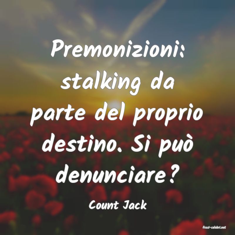 frasi di  Count Jack

