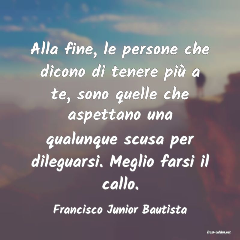 frasi di  Francisco Junior Bautista
