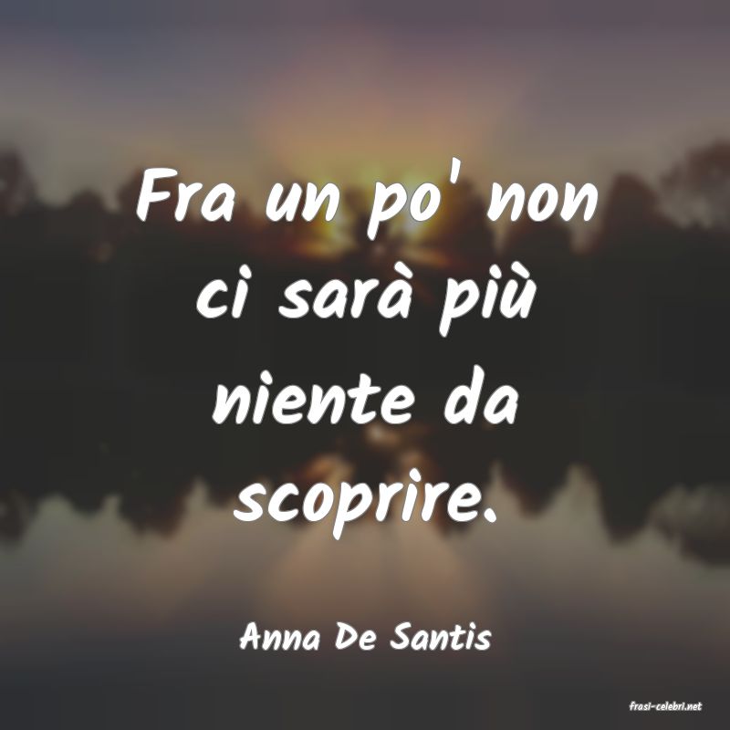frasi di  Anna De Santis
