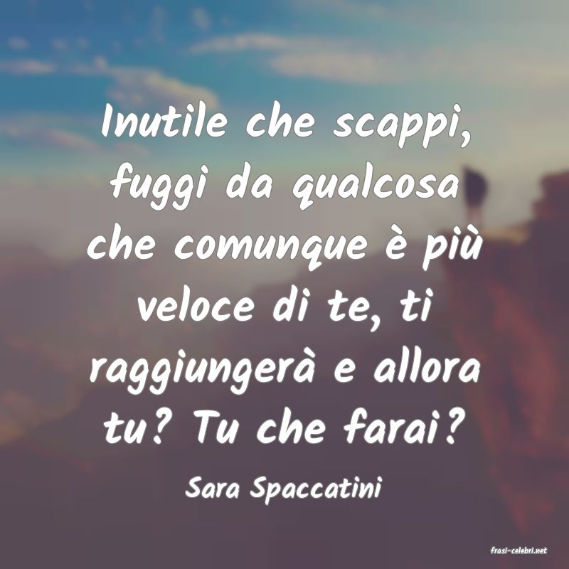 frasi di  Sara Spaccatini
