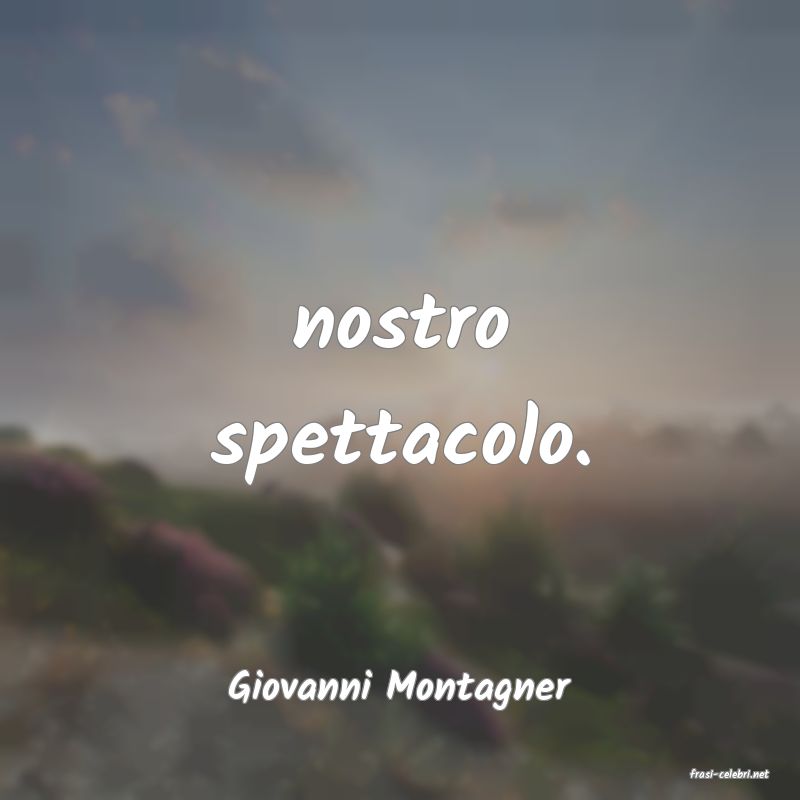 frasi di  Giovanni Montagner
