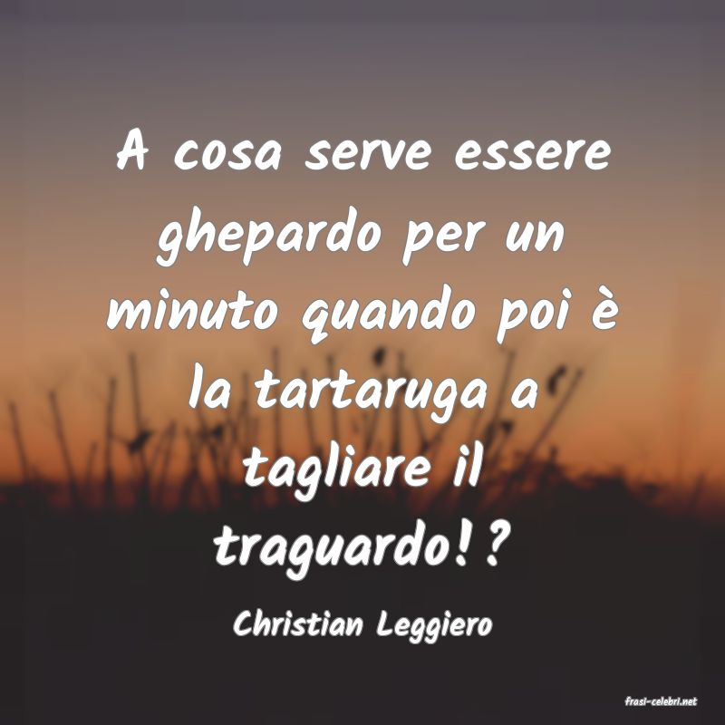 frasi di  Christian Leggiero
