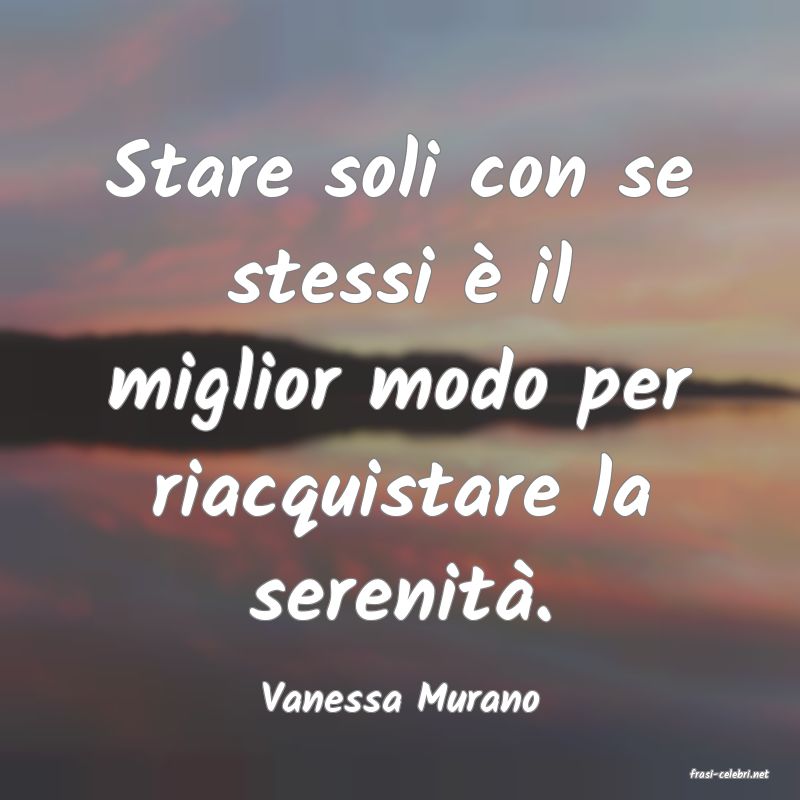 frasi di  Vanessa Murano
