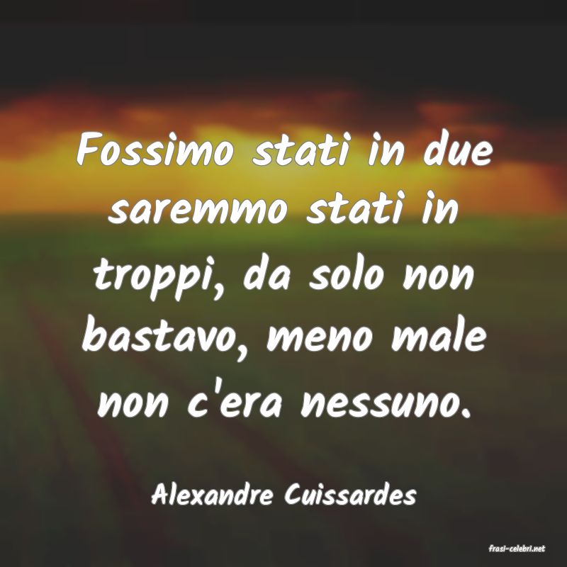 frasi di  Alexandre Cuissardes
