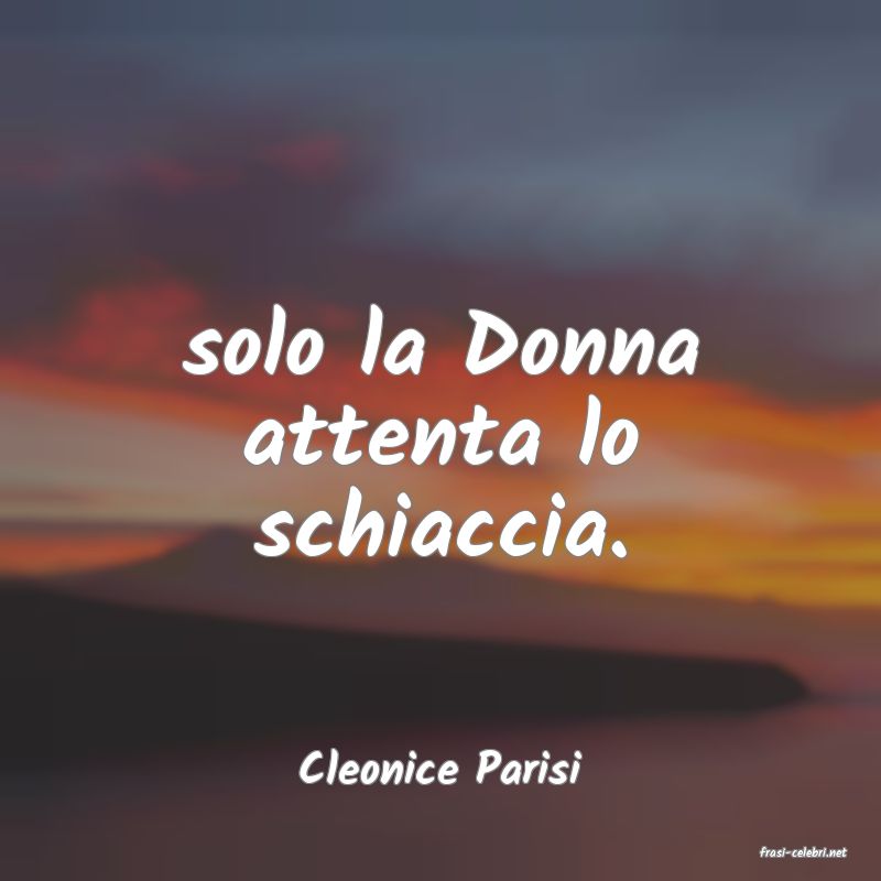 frasi di  Cleonice Parisi
