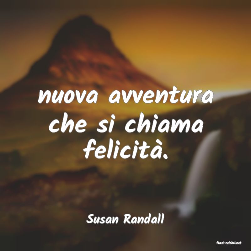 frasi di  Susan Randall
