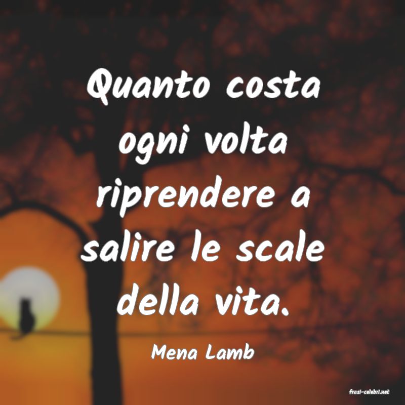 frasi di  Mena Lamb
