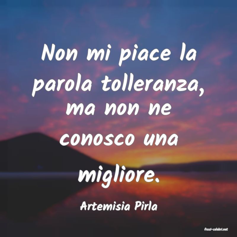 frasi di  Artemisia Pirla
