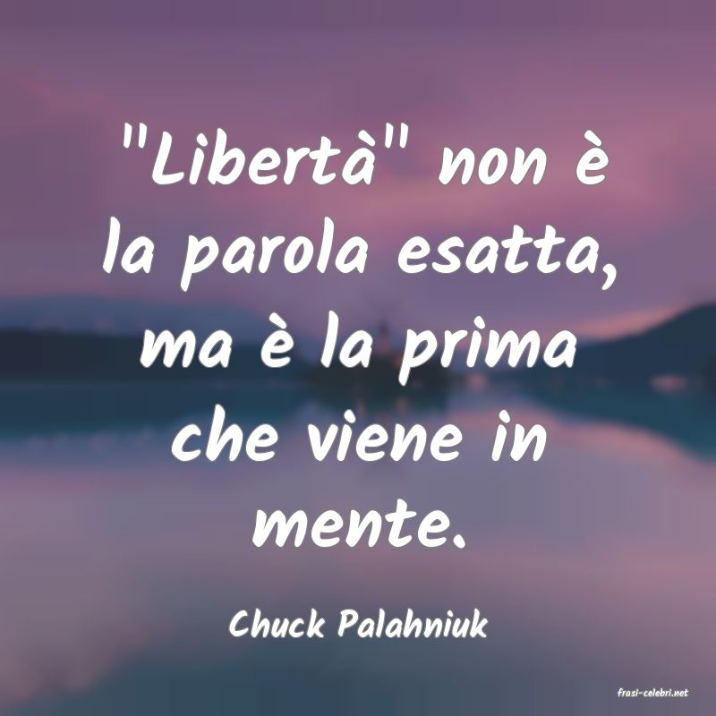 frasi di  Chuck Palahniuk
