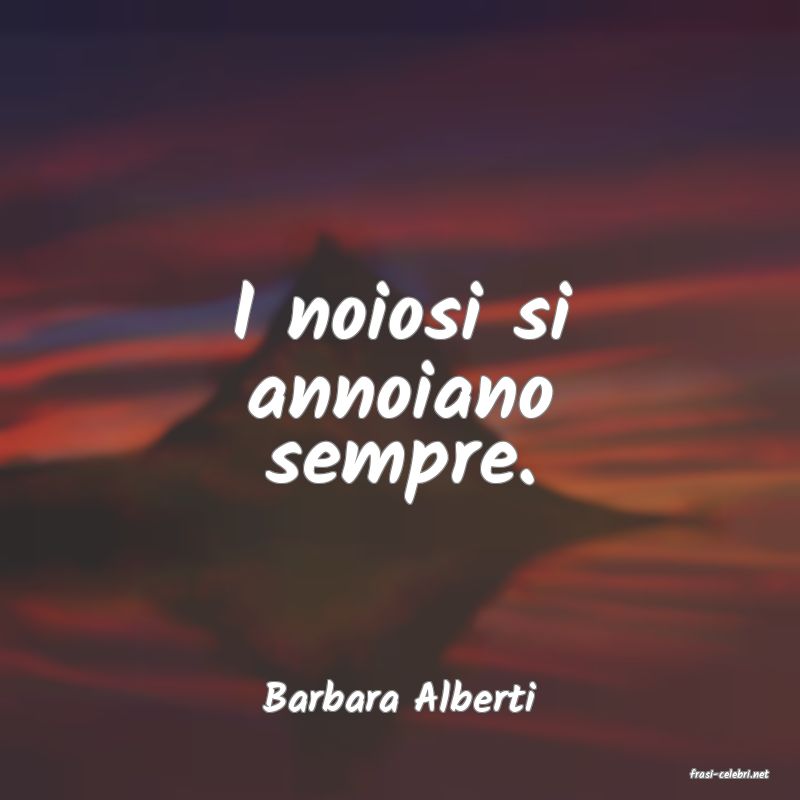 frasi di  Barbara Alberti
