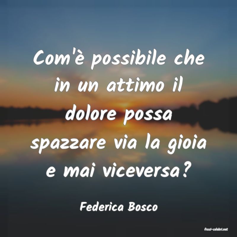 frasi di  Federica Bosco
