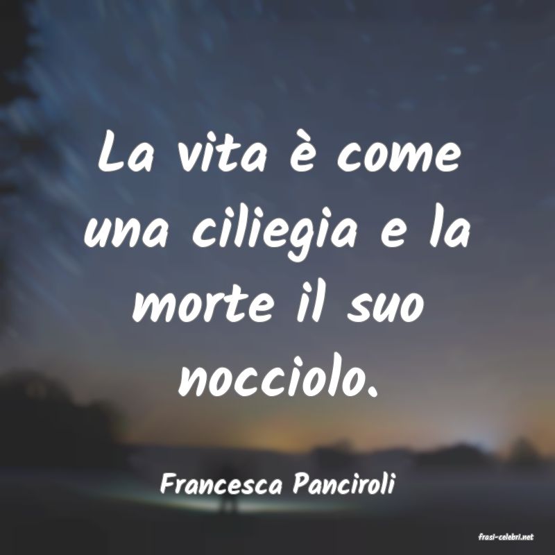 frasi di  Francesca Panciroli
