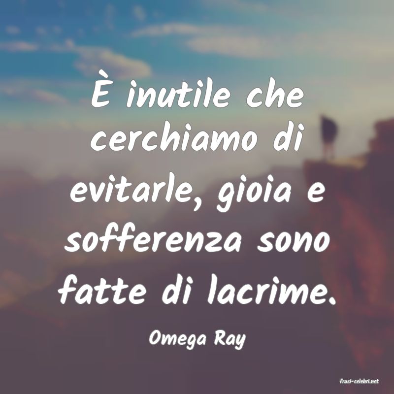 frasi di  Omega Ray
