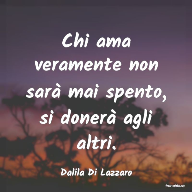 frasi di Dalila Di Lazzaro