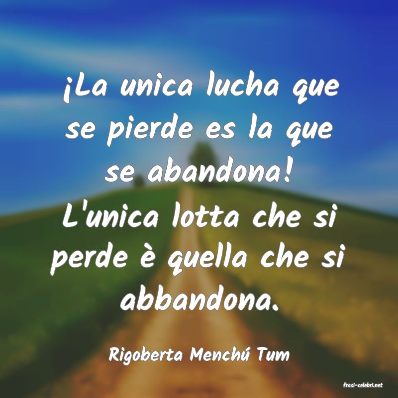 frasi di Rigoberta Mench� Tum