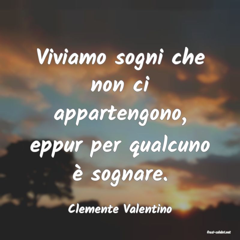 frasi di  Clemente Valentino
