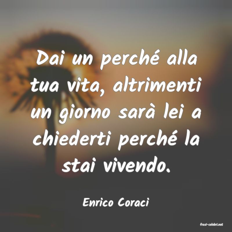 frasi di  Enrico Coraci
