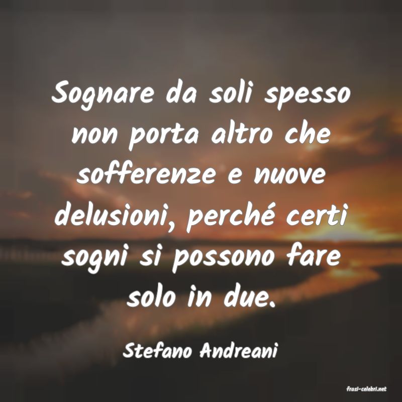 frasi di  Stefano Andreani
