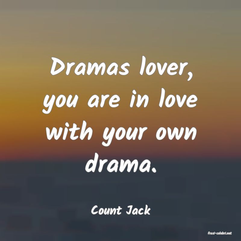 frasi di  Count Jack
