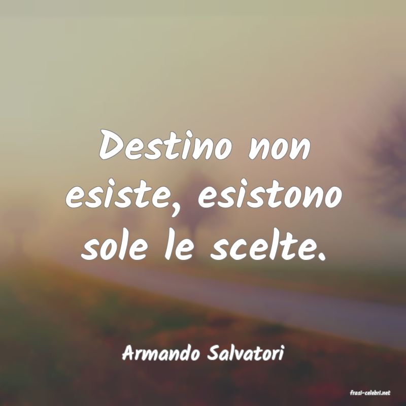 frasi di  Armando Salvatori
