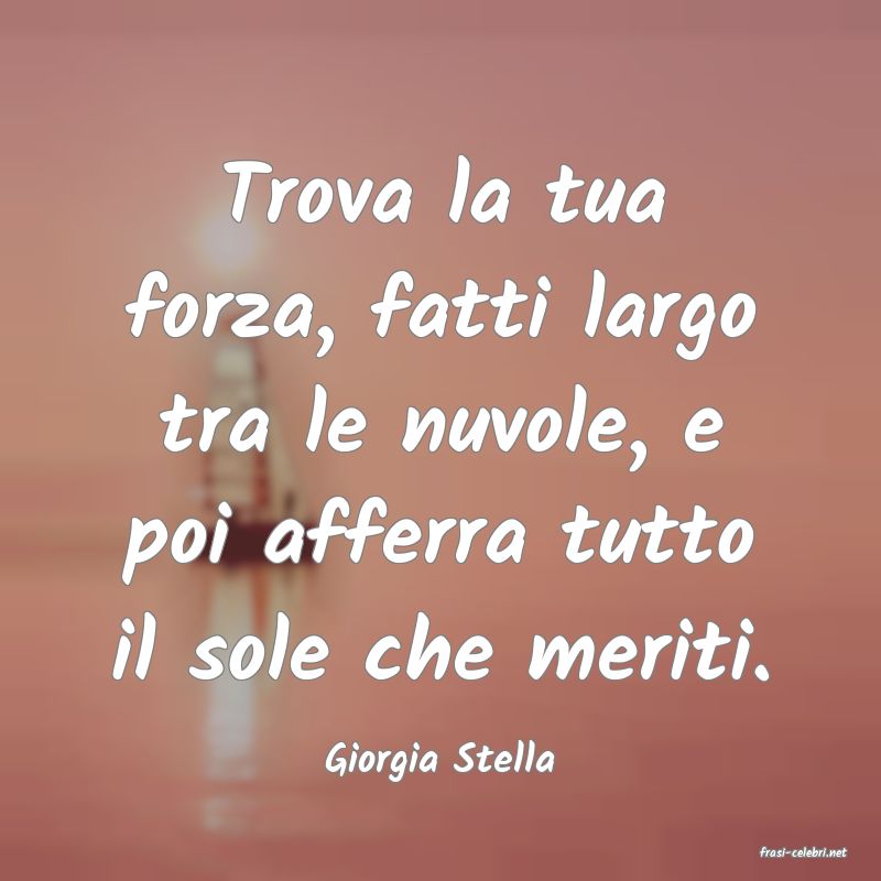frasi di  Giorgia Stella
