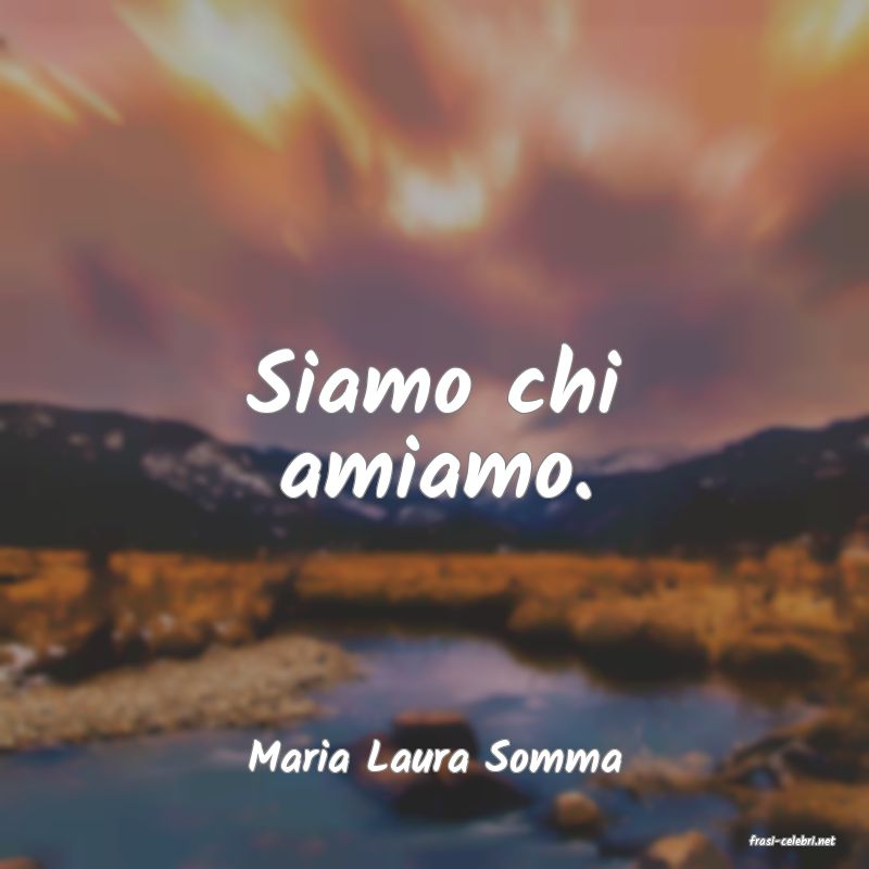 frasi di  Maria Laura Somma
