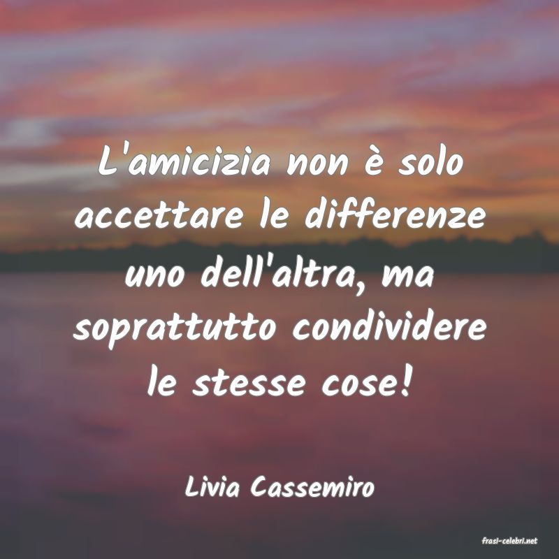 frasi di  Livia Cassemiro

