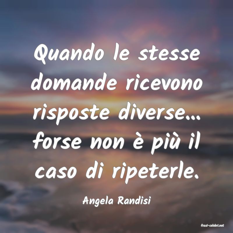 frasi di  Angela Randisi

