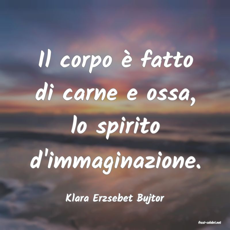 frasi di  Klara Erzsebet Bujtor
