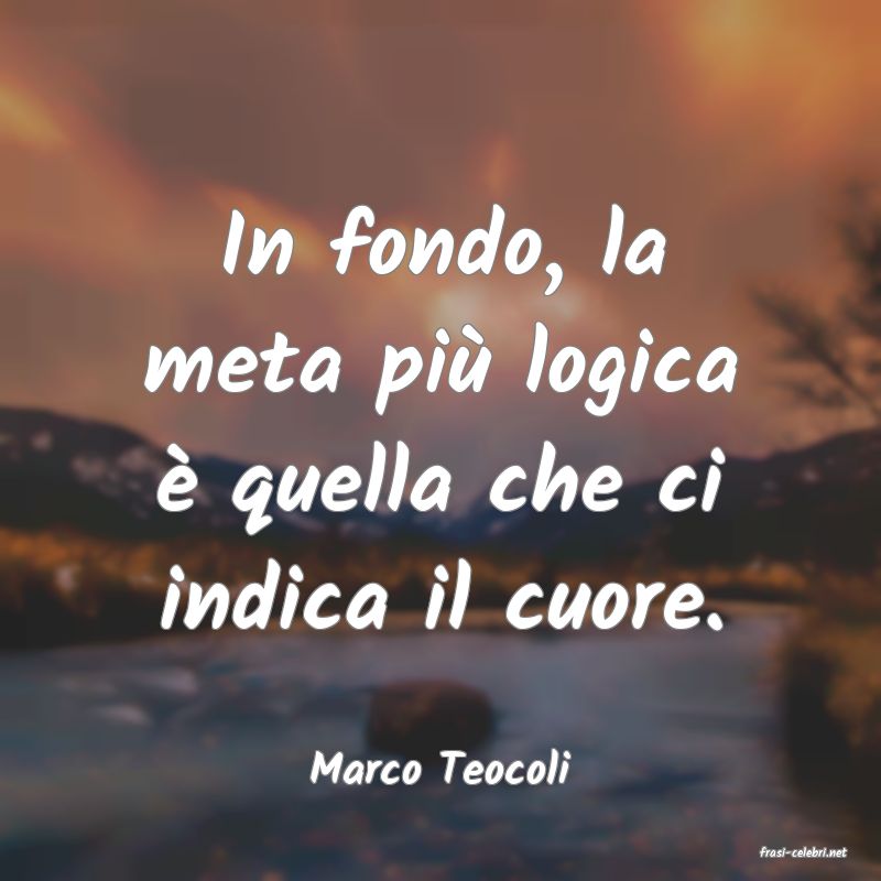 frasi di  Marco Teocoli
