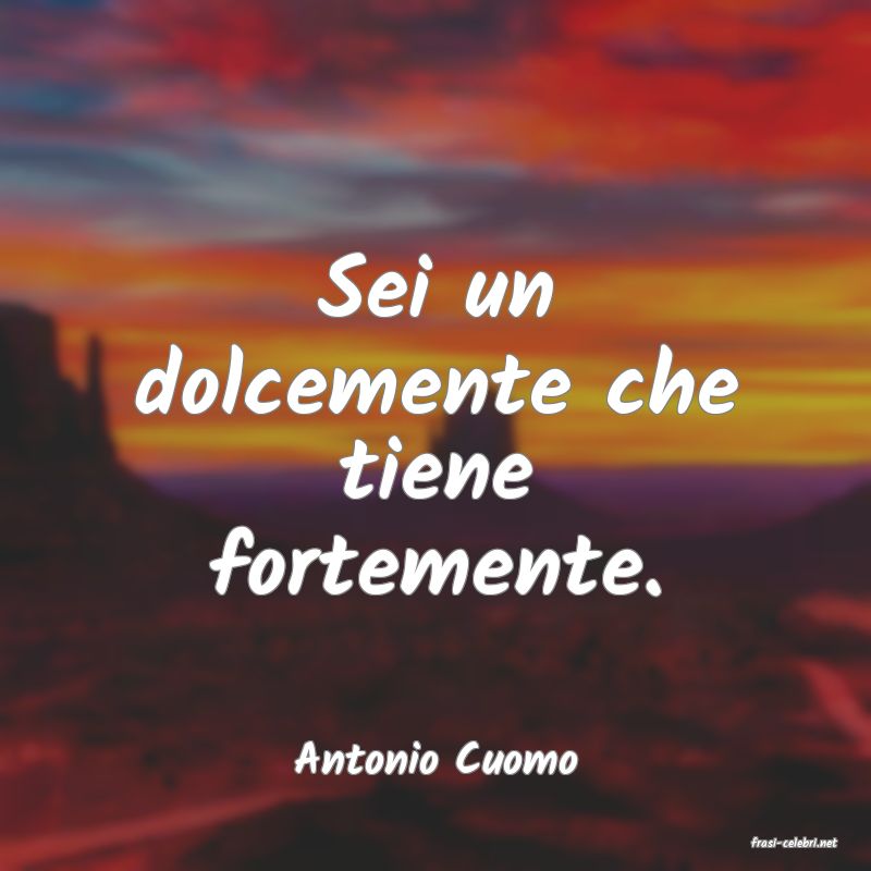 frasi di  Antonio Cuomo
