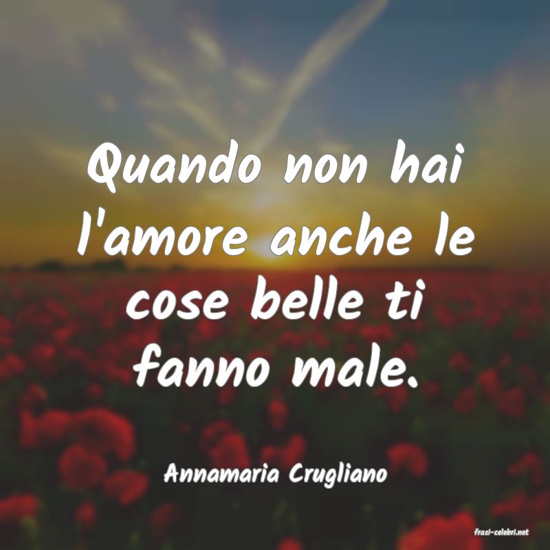 frasi di  Annamaria Crugliano
