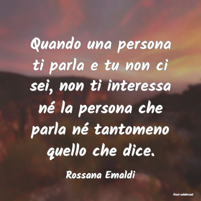 frasi di  Rossana Emaldi

