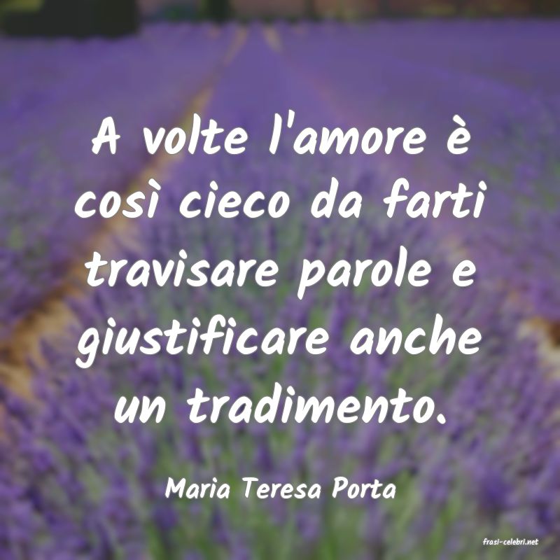 frasi di  Maria Teresa Porta
