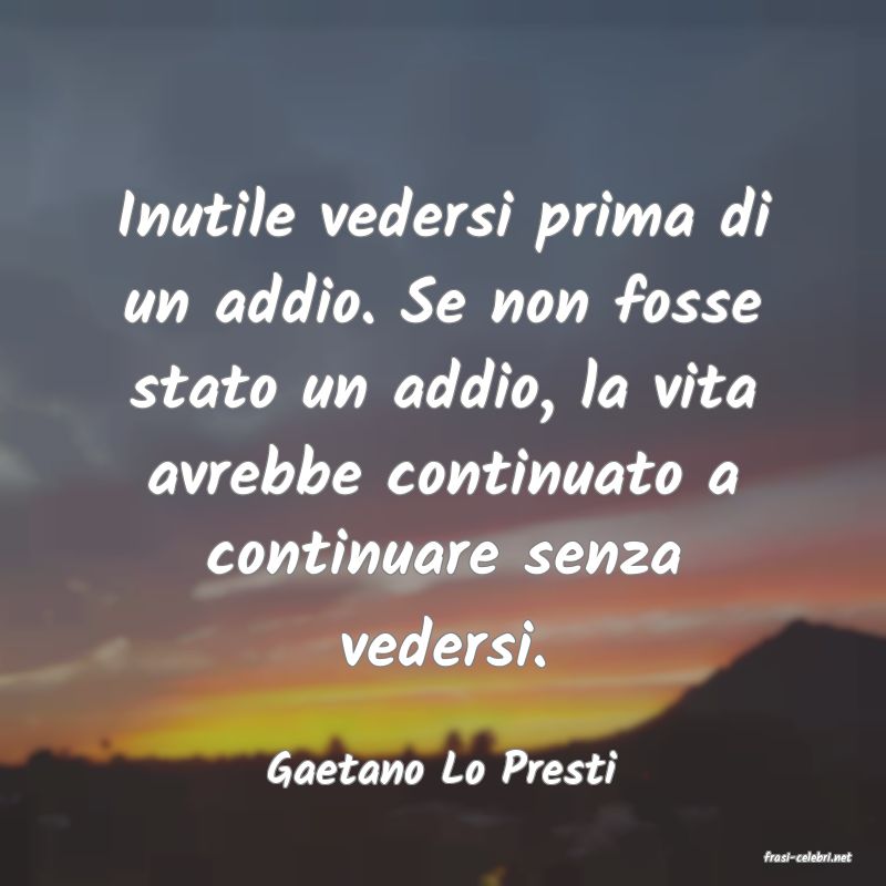 frasi di  Gaetano Lo Presti
