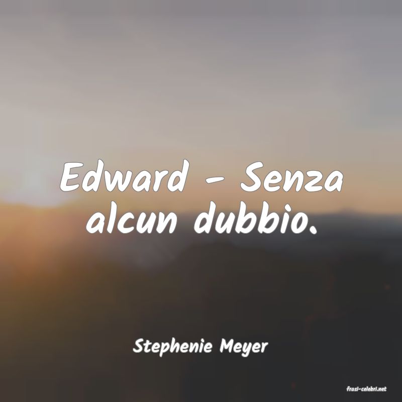 frasi di  Stephenie Meyer
