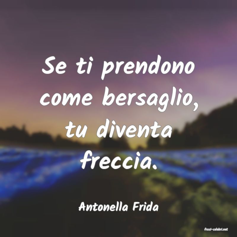 frasi di  Antonella Frida
