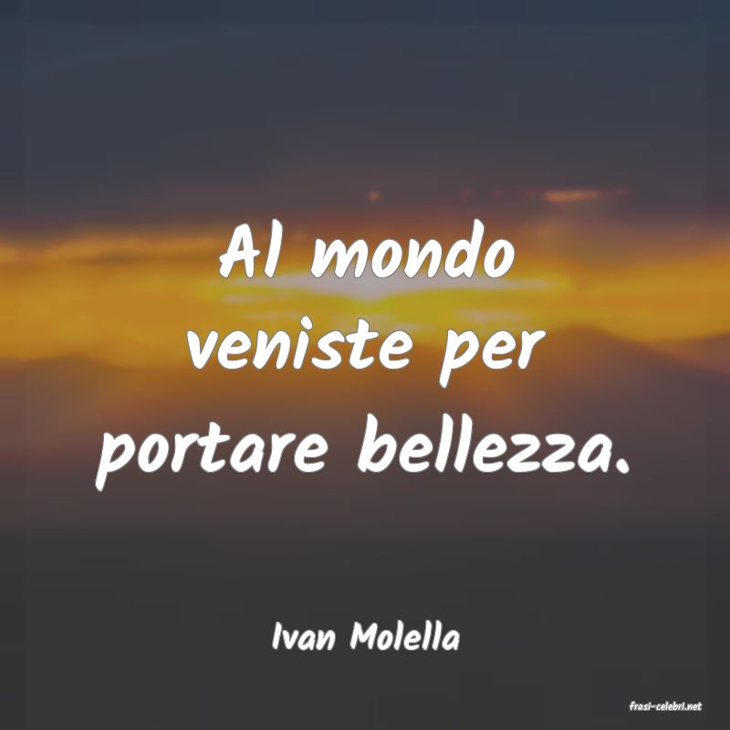 frasi di  Ivan Molella
