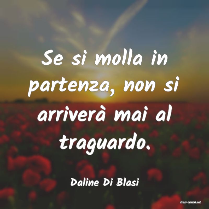 frasi di  Daline Di Blasi
